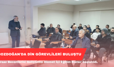 Bozdoğan’da din görevlileri kursta buluştu