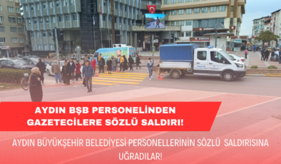Aydın BŞB Personelinden Gazetecilere Saldırı!