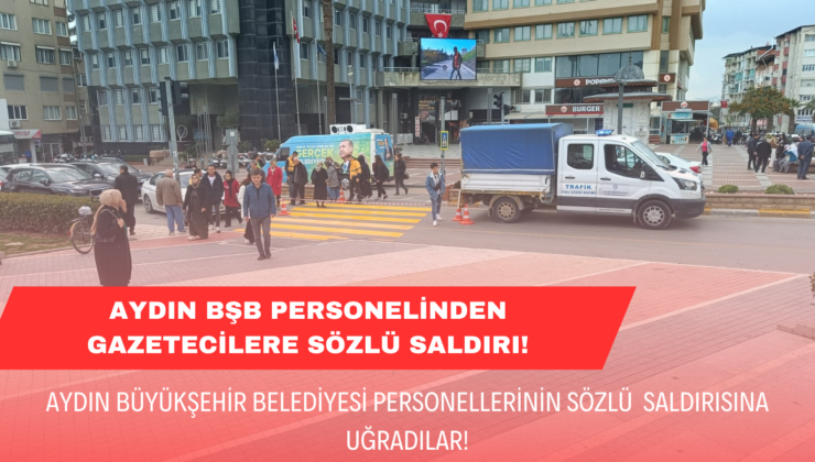 Aydın BŞB Personelinden Gazetecilere Saldırı!