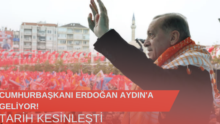 Cumhurbaşkanı Erdoğan Aydın’a Geliyor!