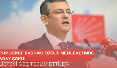 CHP Genel Başkanı Özel’e Memleketinde Aday Şoku!