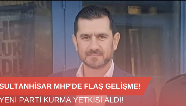 Sultanhisar’da MHP’de Flaş Gelişme!