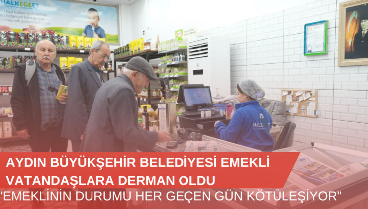Aydın Büyükşehir Belediyesi Emekli Vatandaşlara Derman Oldu