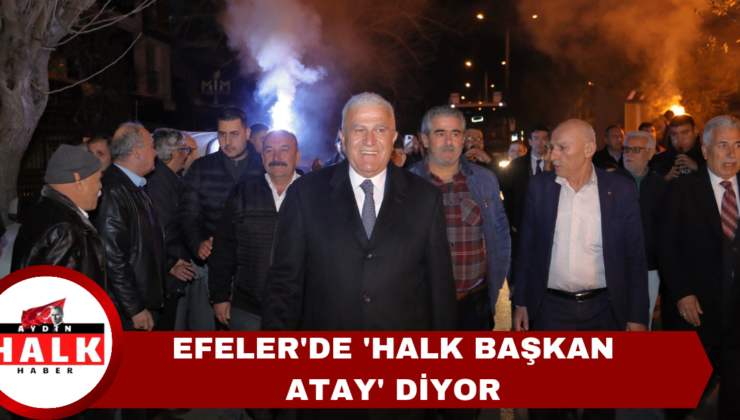 Efeler’de Halk ‘Başkan Mehmet Atay’ Diyor