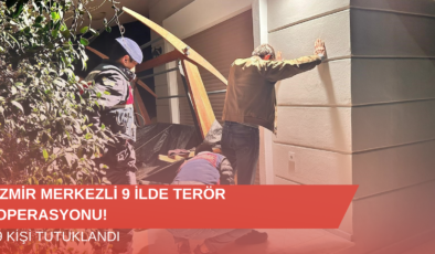 İzmir Merkezli 9 İlde Terör Operasyonu!