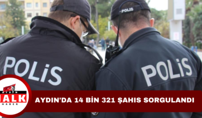 Aydın’da 14 Bin 321 Şahıs Sorgulandı