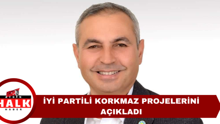 İYİ Partili Korkmaz Projelerini Açıkladı!